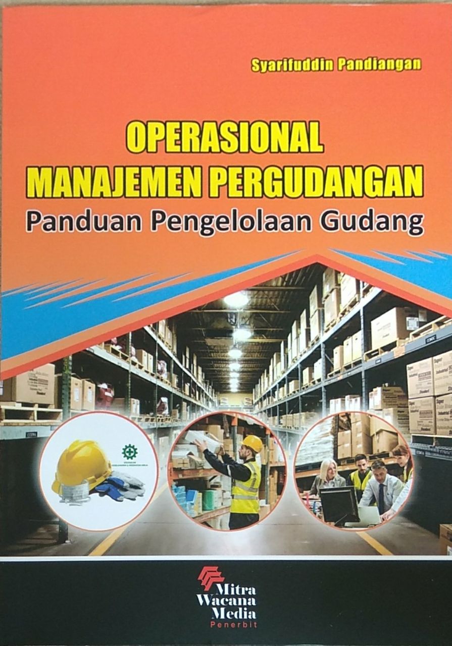 Operasional Manajemen Pergudangan : Panduan Pengelolaan Gudang