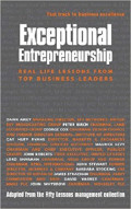 Exceptional Entrepreneurship : Real-Life Lessons From Top Business Leaders
