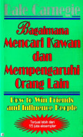 Bagaimana Mencari Kawan dan Mempengaruhi Orang Lain=How to Win Friends and Influence People