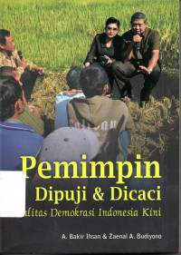 Pemimpin Dipuji & Dicaci : Realitas Demokrasi Indonesia Kini