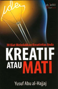 Kreatif atau Mati : 30 kiat meledakkan kreativitas anda