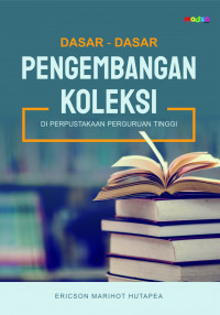 Dasar-Dasar Pengembangan Koleksi di Perpustakaan Perguruan Tinggi