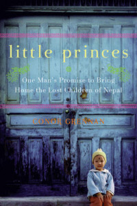 Little Princes : One Man's Promise to Bring Home the Lost Children of Nepal