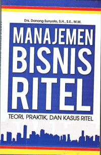 Manajemen Bisnis Ritel : Teori, Praktik, dan Kasus Ritel