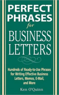 Perfect Phrases for Business Letters : Hundreds of Ready-to-Use Phrases for Writing Effective Business Letters, Memos, E-mail, and More