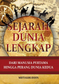 Sejarah Dunia Lengkap : Dari Manusia Pertama Hingga Perang Dunia Kedua