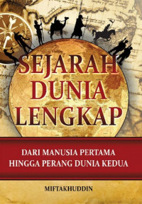 Sejarah Dunia Lengkap : Dari Manusia Pertama Hingga Perang Dunia Kedua