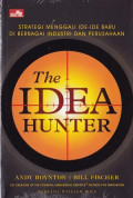 The Idea Hunter : Strategi Menggali Ide-ide Baru di Berbagai Industri dan Perusahaan = The Idea Hunter How to Find the Best Ideas and Make them Happen