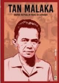 Tan Malaka : Bapak Republik Yang Dilupakan