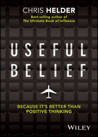 Useful Belief : Because It's Better Than Positive Thinking