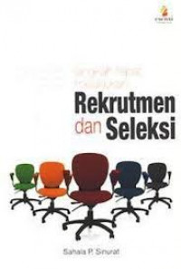 Langkah Tepat Melakukan Rekrutmen dan Seleksi : Panduan Praktis Memilih Karyawan Kompeten