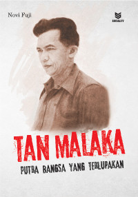 Tan Malaka : Putra Bangsa Yang Terlupakan